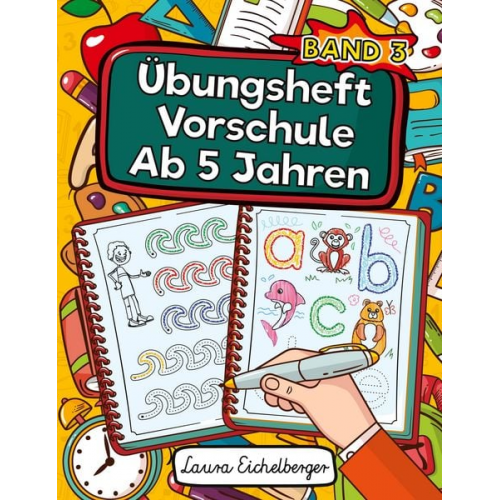 Laura Eichelberger - Übungsheft Vorschule Ab 5 Jahren