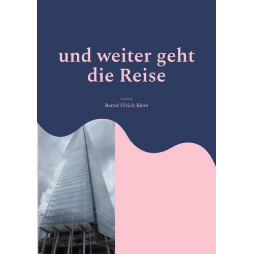 Bernd Ulrich Biere - Und weiter geht die Reise