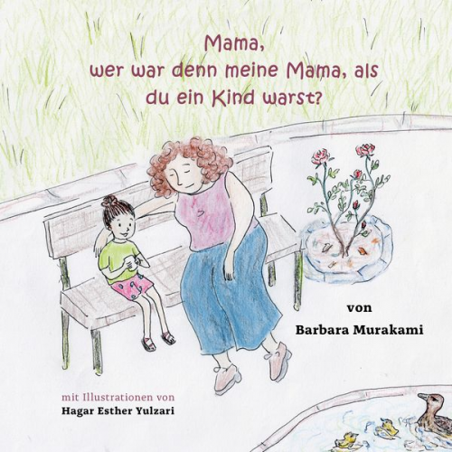 Barbara Murakami - Mama, wer war denn meine Mama, als du ein Kind warst?