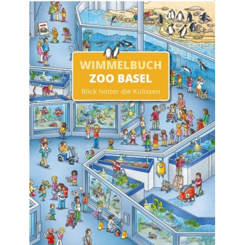 Zoo Basel Wimmelbuch - Blick hinter die Kulissen