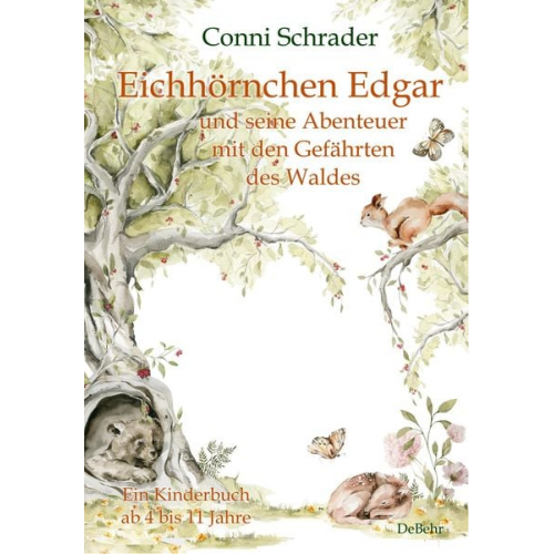 Conni Schrader - Eichhörnchen Edgar und seine Abenteuer mit den Gefährten des Waldes - Ein Kinderbuch ab 4 bis 11 Jahre