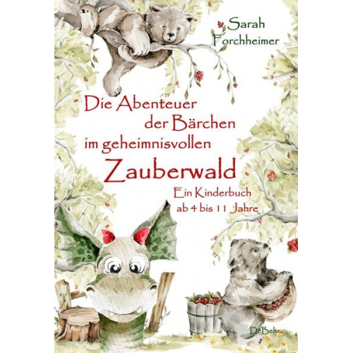 Sarah Forchheimer - Die Abenteuer der Bärchen im geheimnisvollen Zauberwald - Ein Kinderbuch ab 4 bis 11 Jahre