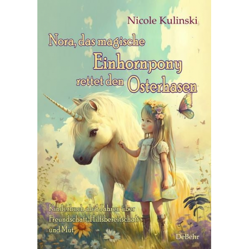 Nicole Kulinski - Nora, das magische Einhornpony, rettet den Osterhasen - Kinderbuch ab 4 Jahren über Freundschaft, Hilfsbereitschaft und Mut