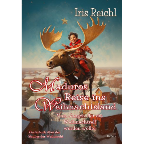 Iris Reichl - Maduros Reise ins Weihnachtsland - Vom Jungen, der ein Weihnachtself werden wollte - Kinderbuch über den Zauber der Weihnacht