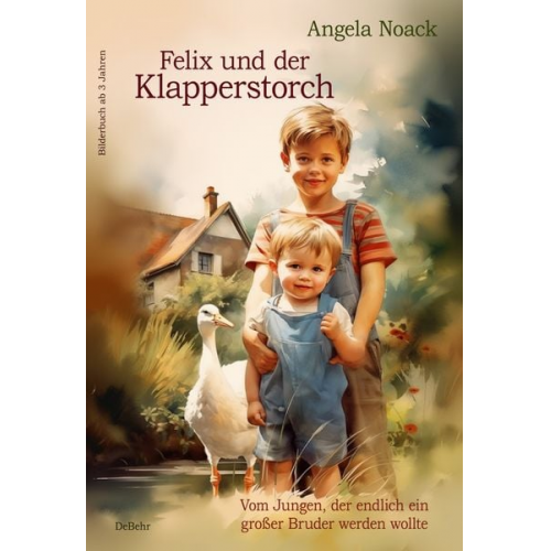 Angela Noack - Felix und der Klapperstorch - Vom Jungen, der endlich ein großer Bruder werden wollte - Bilderbuch ab 3 Jahren