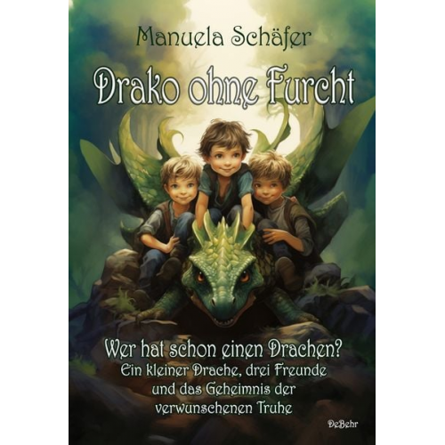 Manuela Schäfer - Drako ohne Furcht - Wer hat schon einen Drachen? - Ein kleiner Drache, drei Freunde und das Geheimnis der verwunschenen Truhe