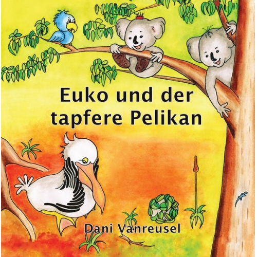 Dani Vanreusel - Euko und der tapfere Pelikan