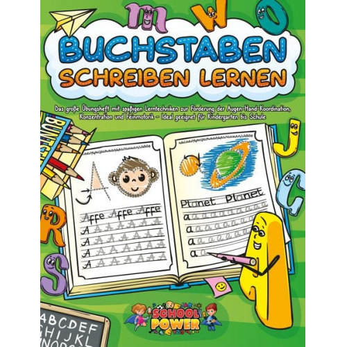 School Power - Buchstaben schreiben lernen: Das große Übungsheft mit spaßigen Lerntechniken zur Förderung der Augen-Hand-Koordination, Konzentration und Feinmotorik