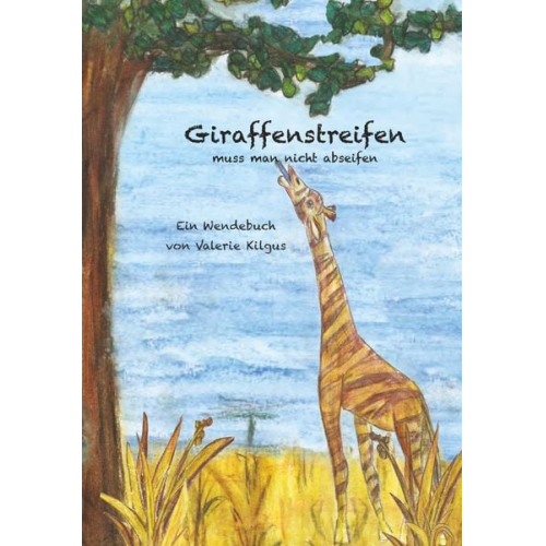 Valerie Kilgus - Giraffenstreifen und Zebraflecken