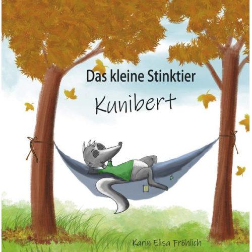 Karin Elisa Fröhlich - Das kleine Stinktier Kunibert