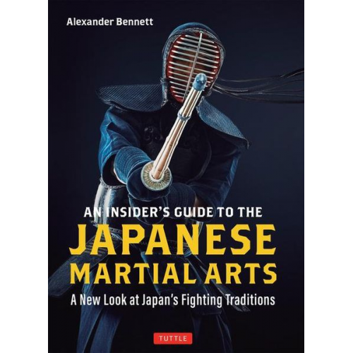 Alexander Bennett - An Insider's Guide to the Japanese Martial Arts