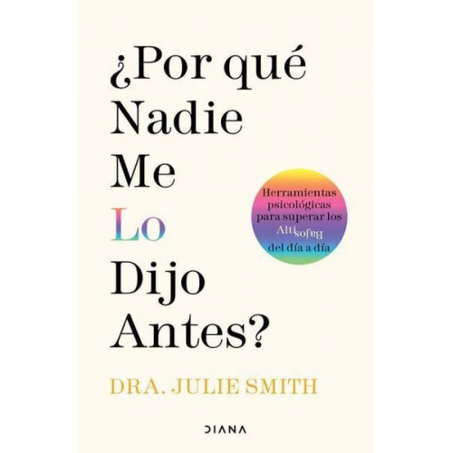 Julie Smith - ¿Por Qué Nadie Me Lo Dijo Antes?: Herramientas Psicológicas Para Superar Los Altibajos del Día a Día / Why Has Nobody Told Me This Before?