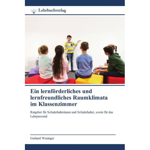 Gerhard Weninger - Ein lernförderliches und lernfreundliches Raumklimata im Klassenzimmer