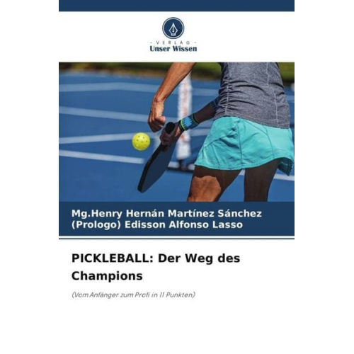 Mg.Henry Hernán Martínez Sánchez Edisson Alfonso Lasso - PICKLEBALL: Der Weg des Champions