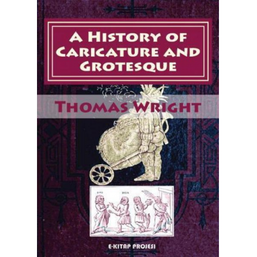 Thomas Wright - A History of Caricature and Grotesque