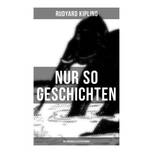 Rudyard Kipling - Nur so Geschichten (Mit Originalillustrationen)