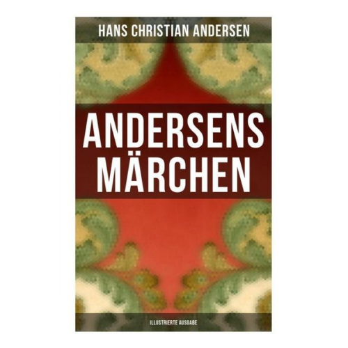 Hans Christian Andersen - Andersens Märchen (Illustrierte Ausgabe)