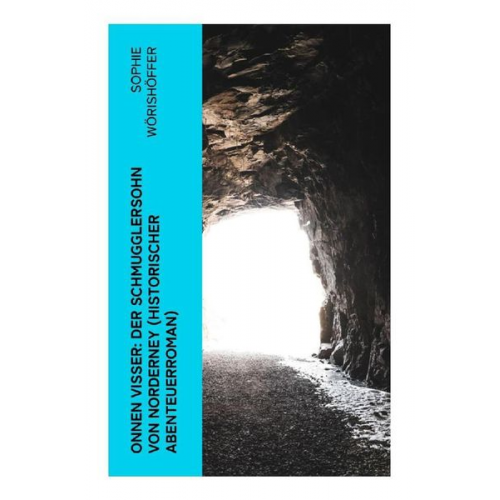 Sophie Wörishöffer - Onnen Visser: Der Schmugglersohn von Norderney (Historischer Abenteuerroman)