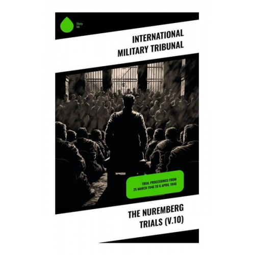International Military Tribunal - The Nuremberg Trials (V.10)