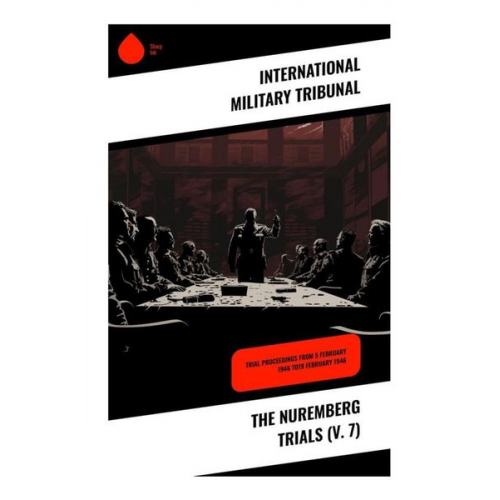 International Military Tribunal - The Nuremberg Trials (V. 7)