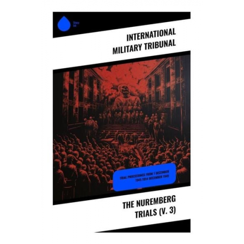 International Military Tribunal - The Nuremberg Trials (V. 3)