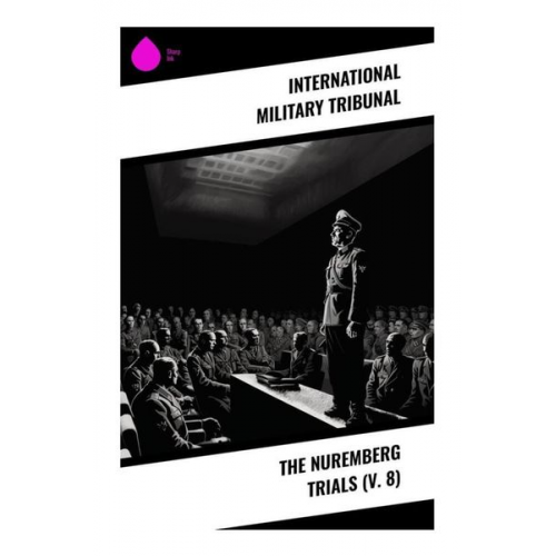 International Military Tribunal - The Nuremberg Trials (V. 8)
