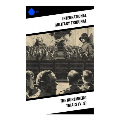 International Military Tribunal - The Nuremberg Trials (V. 9)