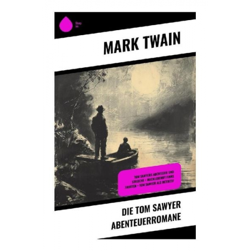 Mark Twain - Die Tom Sawyer Abenteuerromane