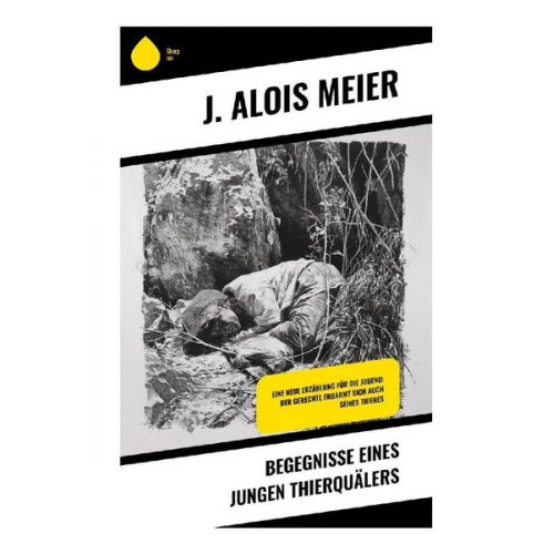 J. Alois Meier - Begegnisse eines jungen Thierquälers