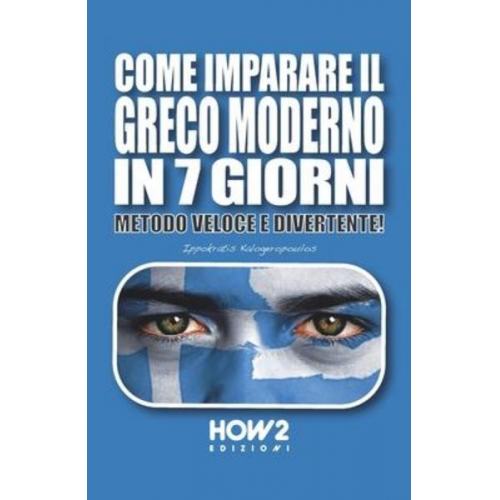 Ippokratis Kalogeropoulos - Come Imparare Il Greco Moderno in 7 Giorni: Metodo Veloce e Divertente!