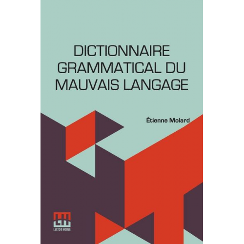 Tienne Molard - Dictionnaire Grammatical Du Mauvais Langage