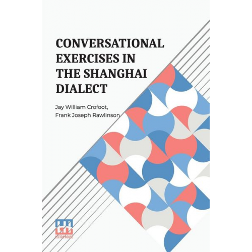 Jay William Crofoot Frank Joseph Rawlinson - Conversational Exercises In The Shanghai Dialect