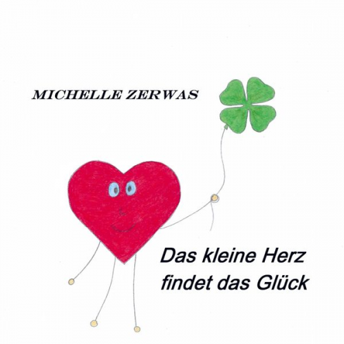 Michelle Zerwas - Das kleine Herz findet das Glück