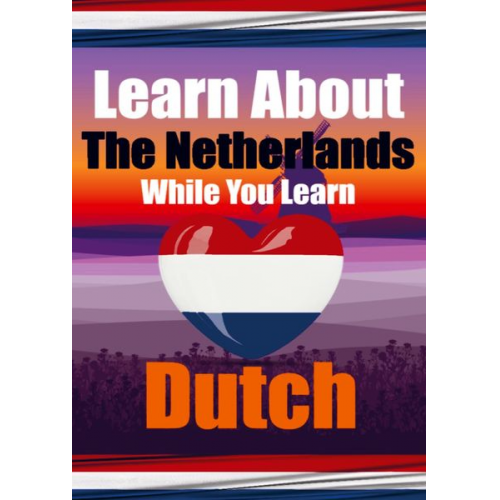 Auke de Haan Skriuwer Com - Learn 50 Things You Didn't Know About The Netherlands While You Learn Dutch Perfect for Beginners, Children, Adults and Other Dutch Learners