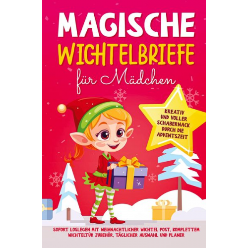 Luisa Meissner - Magische Wichtelbriefe für Mädchen: Kreativ und voller Schabernack durch die Adventszeit