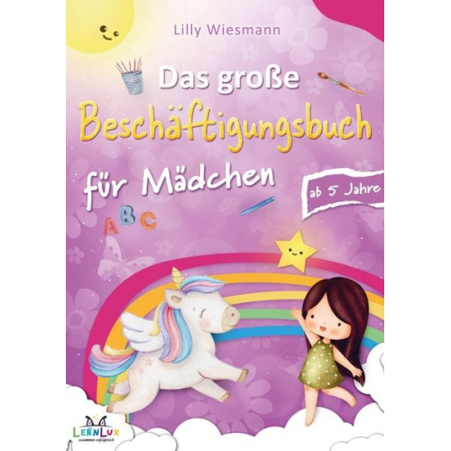 Lilly Wiesmann LernLux Verlag - Das große Beschäftigungsbuch für Mädchen: Die Kreative Beschäftigung für Kinder mit Zahlen, Buchstaben, Schwungübungen und vielen weiteren Übungen