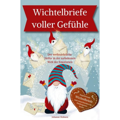 Johanne Holmen - Wichtelbriefe voller Gefühle ¿ Der weihnachtliche Helfer in der turbulenten Welt der Emotionen. Inspirierende Wichtelbriefe zum Ausschneiden