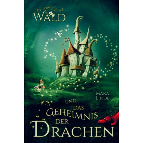 Mara Linde - Der magische Wald und das Geheimnis der Drachen! Das besondere Kinderbuch ab 6 Jahre!