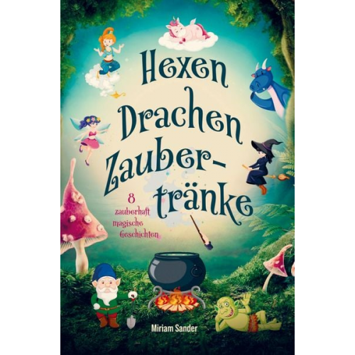 Miriam Sander - Hexen Drachen Zaubertränke - zauberhaft magische Geschichten!