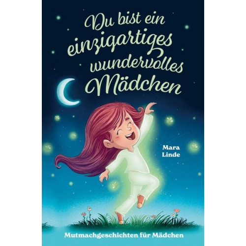 Mara Linde - Mutmachgeschichten für Mädchen - Du bist ein einzigartiges wundervolles Mädchen!