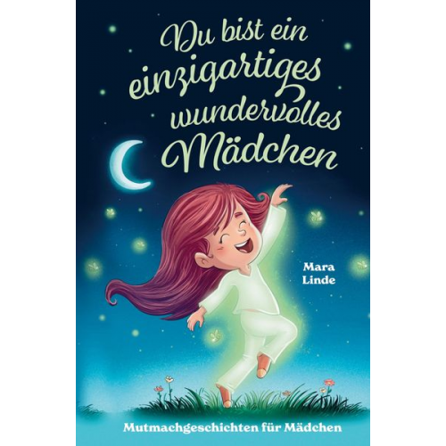 Mara Linde - Mutmachgeschichten für Mädchen - Du bist ein einzigartiges wundervolles Mädchen!