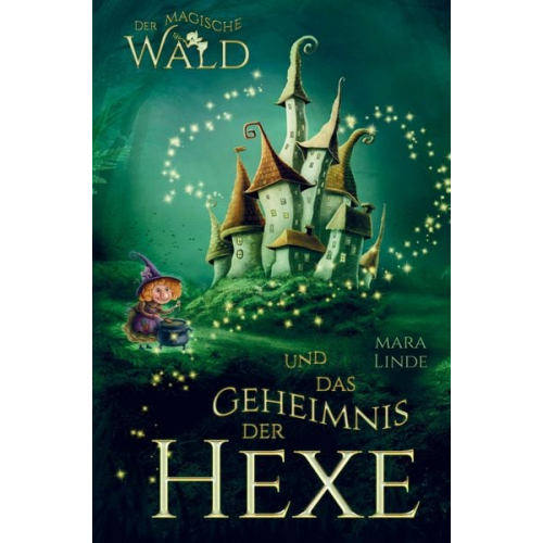 Mara Linde - Der magische Wald und das Geheimnis der Hexe! Das besondere Kinderbuch ab 6 Jahre!