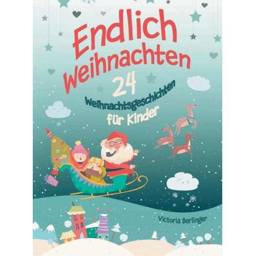 Victoria Berlinger - Adventskalenderbuch - 24 Weihnachtsgeschichten für Kinder - Endlich Weihnachten!