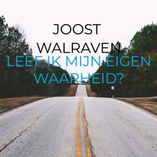 Joost Walraven - Leef ik mijn eigen waarheid?