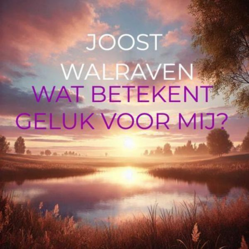 Joost Walraven - Wat betekent geluk voor mij?