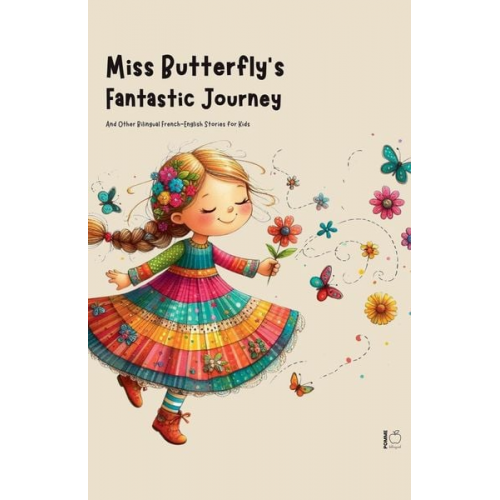 Pomme Bilingual - Miss Butterfly's Fantastic Journey And Other Bilingual French-English Stories for Kids