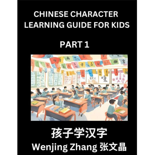 Wenjing Zhang - Chinese Character Learning Guide for Kids (Part 1)- Brain Game Test Series, Easy Lessons for Kids to Learn Recognizing Simplified Chinese Characters