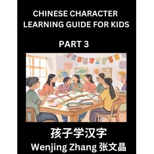 Wenjing Zhang - Chinese Character Learning Guide for Kids (Part 3)- Brain Game Test Series, Easy Lessons for Kids to Learn Recognizing Simplified Chinese Characters