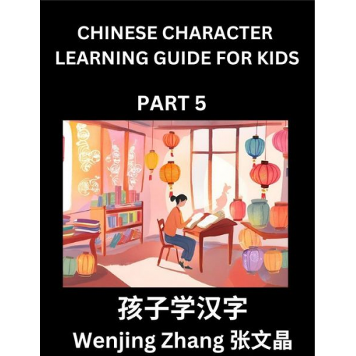 Wenjing Zhang - Chinese Character Learning Guide for Kids (Part 5)- Brain Game Test Series, Easy Lessons for Kids to Learn Recognizing Simplified Chinese Characters