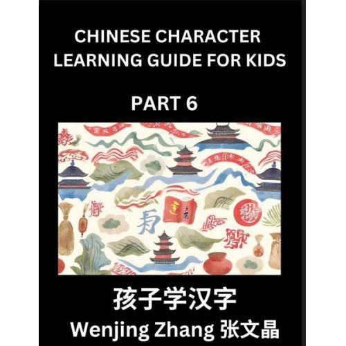 Wenjing Zhang - Chinese Character Learning Guide for Kids (Part 6)- Brain Game Test Series, Easy Lessons for Kids to Learn Recognizing Simplified Chinese Characters